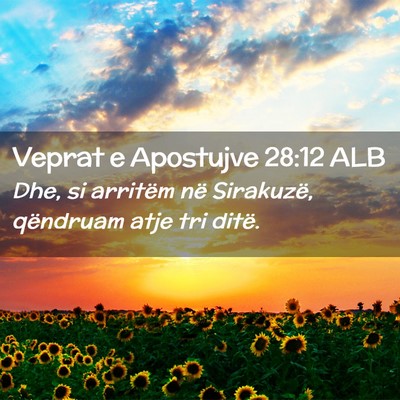 Picture 02 - Veprat e Apostujve 28:12 ALB - Dhe, si arritëm në Sirakuzë, qëndruam atje - Bible Verse Picture