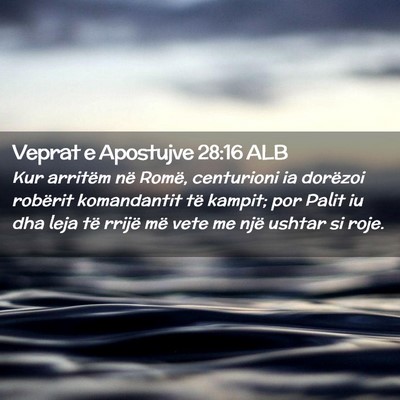 Picture 02 - Veprat e Apostujve 28:16 ALB - Kur arritëm në Romë, centurioni ia dorëzoi - Bible Verse Picture