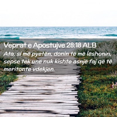 Picture 02 - Veprat e Apostujve 28:18 ALB - Ata, si më pyetën, donin të më lëshonin, - Bible Verse Picture
