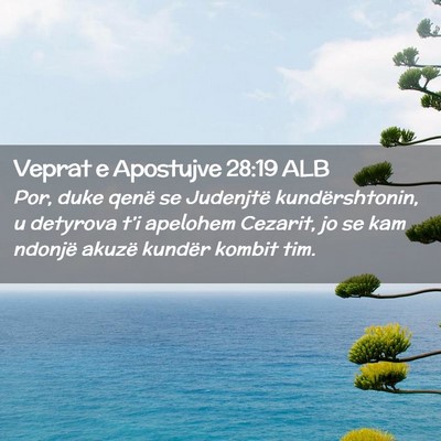 Picture 02 - Veprat e Apostujve 28:19 ALB - Por, duke qenë se Judenjtë kundërshtonin, u - Bible Verse Picture