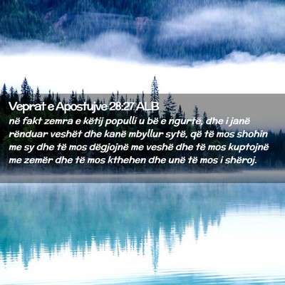 Picture 02 - Veprat e Apostujve 28:27 ALB - në fakt zemra e këtij populli u bë e ngurtë, - Bible Verse Picture