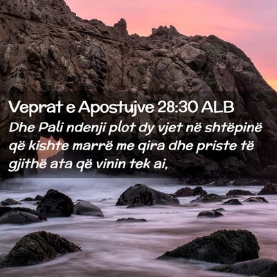 Picture 02 - Veprat e Apostujve 28:30 ALB - Dhe Pali ndenji plot dy vjet në shtëpinë që - Bible Verse Picture