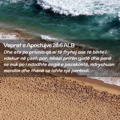 Picture 02 - Veprat e Apostujve 28:6 ALB - Dhe ata po prisnin që ai të fryhej ose të - Bible Verse Picture