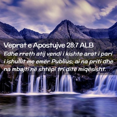 Picture 02 - Veprat e Apostujve 28:7 ALB - Edhe rreth atij vendi i kishte arat i pari i - Bible Verse Picture