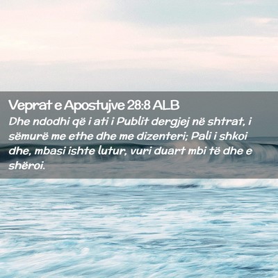 Picture 02 - Veprat e Apostujve 28:8 ALB - Dhe ndodhi që i ati i Publit dergjej në shtrat, - Bible Verse Picture