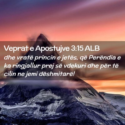 Picture 02 - Veprat e Apostujve 3:15 ALB - dhe vratë princin e jetës, që Perëndia e ka - Bible Verse Picture