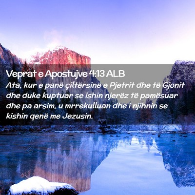 Picture 02 - Veprat e Apostujve 4:13 ALB - Ata, kur e panë çiltërsinë e Pjetrit dhe të - Bible Verse Picture