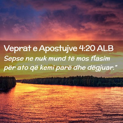 Picture 02 - Veprat e Apostujve 4:20 ALB - Sepse ne nuk mund të mos flasim për ato që - Bible Verse Picture
