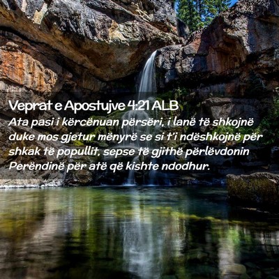 Picture 02 - Veprat e Apostujve 4:21 ALB - Ata pasi i kërcënuan përsëri, i lanë të - Bible Verse Picture