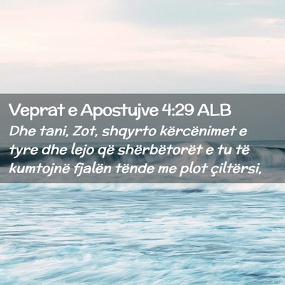 Picture 02 - Veprat e Apostujve 4:29 ALB - Dhe tani, Zot, shqyrto kërcënimet e tyre dhe - Bible Verse Picture