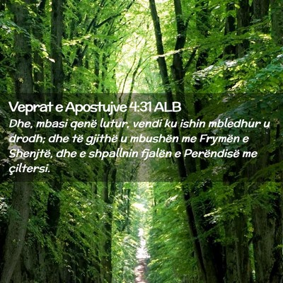 Picture 02 - Veprat e Apostujve 4:31 ALB - Dhe, mbasi qenë lutur, vendi ku ishin mbledhur u - Bible Verse Picture
