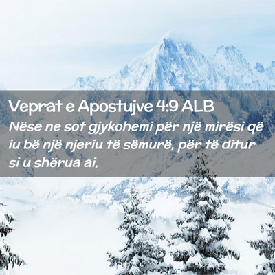 Picture 02 - Veprat e Apostujve 4:9 ALB - Nëse ne sot gjykohemi për një mirësi që iu - Bible Verse Picture