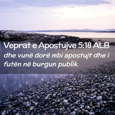 Picture 02 - Veprat e Apostujve 5:18 ALB - dhe vunë dorë mbi apostujt dhe i futën në - Bible Verse Picture