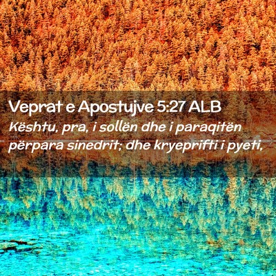 Picture 02 - Veprat e Apostujve 5:27 ALB - Kështu, pra, i sollën dhe i paraqitën përpara - Bible Verse Picture