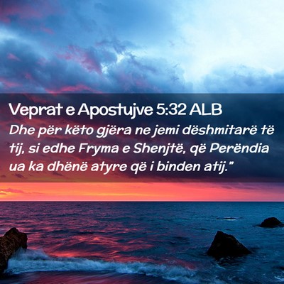 Picture 02 - Veprat e Apostujve 5:32 ALB - Dhe për këto gjëra ne jemi dëshmitarë të - Bible Verse Picture
