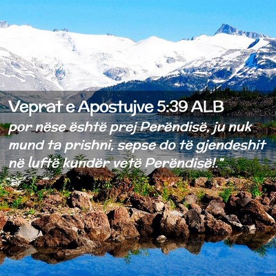 Picture 02 - Veprat e Apostujve 5:39 ALB - por nëse është prej Perëndisë, ju nuk mund - Bible Verse Picture