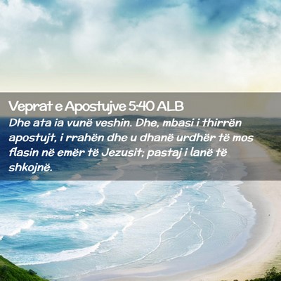 Picture 02 - Veprat e Apostujve 5:40 ALB - Dhe ata ia vunë veshin. Dhe, mbasi i thirrën - Bible Verse Picture