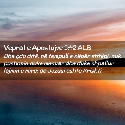Picture 02 - Veprat e Apostujve 5:42 ALB - Dhe çdo ditë, në tempull e nëpër shtëpi, - Bible Verse Picture