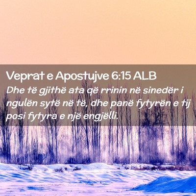 Picture 02 - Veprat e Apostujve 6:15 ALB - Dhe të gjithë ata që rrinin në sinedër i - Bible Verse Picture
