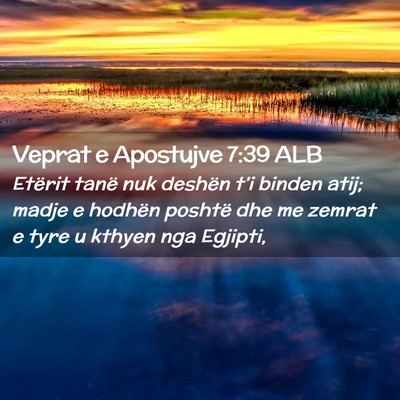 Picture 02 - Veprat e Apostujve 7:39 ALB - Etërit tanë nuk deshën t’i binden atij; - Bible Verse Picture