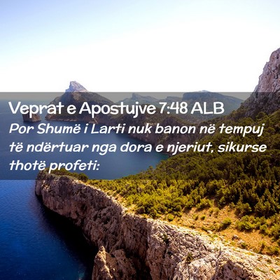 Picture 02 - Veprat e Apostujve 7:48 ALB - Por Shumë i Larti nuk banon në tempuj të - Bible Verse Picture