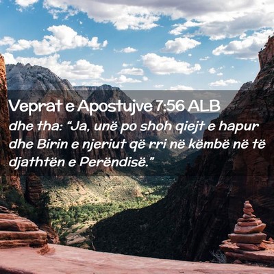 Picture 02 - Veprat e Apostujve 7:56 ALB - dhe tha: “Ja, unë po shoh qiejt e hapur dhe - Bible Verse Picture