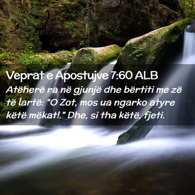 Picture 02 - Veprat e Apostujve 7:60 ALB - Atëherë ra në gjunjë dhe bërtiti me zë të - Bible Verse Picture