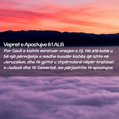 Picture 02 - Veprat e Apostujve 8:1 ALB - Por Sauli e kishte miratuar vrasjen e tij. Në - Bible Verse Picture