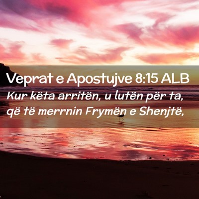 Picture 02 - Veprat e Apostujve 8:15 ALB - Kur këta arritën, u lutën për ta, që të - Bible Verse Picture