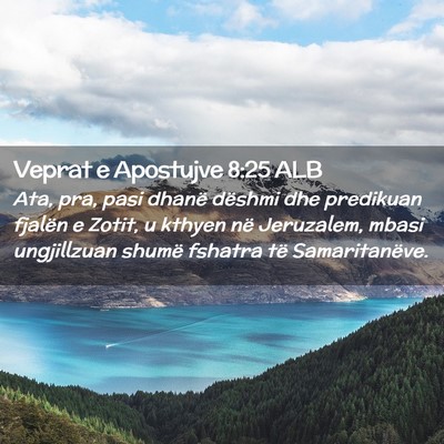 Picture 02 - Veprat e Apostujve 8:25 ALB - Ata, pra, pasi dhanë dëshmi dhe predikuan - Bible Verse Picture