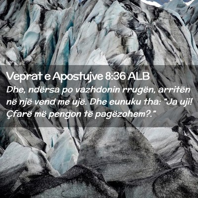 Picture 02 - Veprat e Apostujve 8:36 ALB - Dhe, ndërsa po vazhdonin rrugën, arritën në - Bible Verse Picture