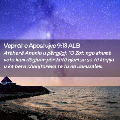 Picture 02 - Veprat e Apostujve 9:13 ALB - Atëherë Anania u përgjigj: “O Zot, nga - Bible Verse Picture