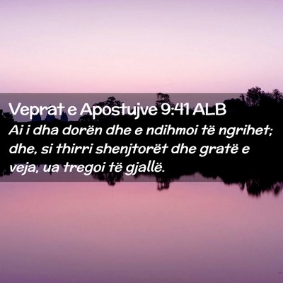 Picture 02 - Veprat e Apostujve 9:41 ALB - Ai i dha dorën dhe e ndihmoi të ngrihet; dhe, - Bible Verse Picture