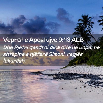 Picture 02 - Veprat e Apostujve 9:43 ALB - Dhe Pjetri qëndroi disa ditë në Jopë, në - Bible Verse Picture