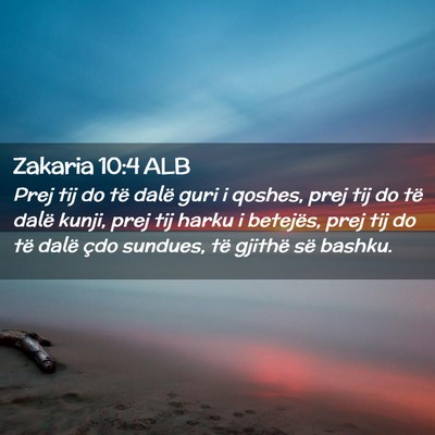 Picture 02 - Zakaria 10:4 ALB - Prej tij do të dalë guri i qoshes, prej tij do - Bible Verse Picture