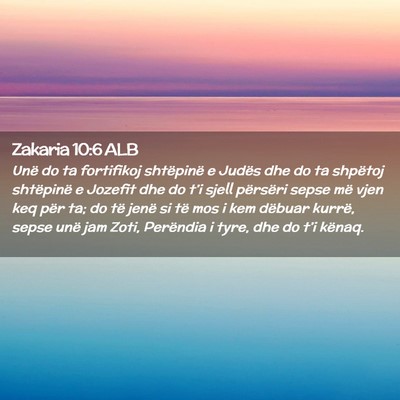 Picture 02 - Zakaria 10:6 ALB - Unë do ta fortifikoj shtëpinë e Judës dhe do - Bible Verse Picture