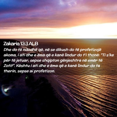 Picture 02 - Zakaria 13:3 ALB - Dhe do të ndodhë që, në se dikush do të - Bible Verse Picture