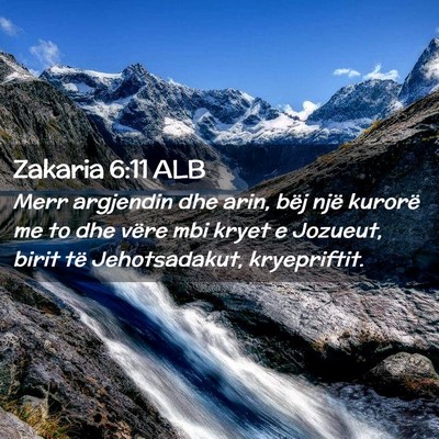 Picture 02 - Zakaria 6:11 ALB - Merr argjendin dhe arin, bëj një kurorë me to - Bible Verse Picture