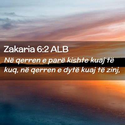 Picture 02 - Zakaria 6:2 ALB - Në qerren e parë kishte kuaj të kuq, në - Bible Verse Picture