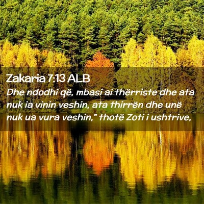 Picture 02 - Zakaria 7:13 ALB - Dhe ndodhi që, mbasi ai thërriste dhe ata nuk - Bible Verse Picture