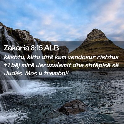 Picture 02 - Zakaria 8:15 ALB - kështu, këto ditë kam vendosur rishtas t’i - Bible Verse Picture