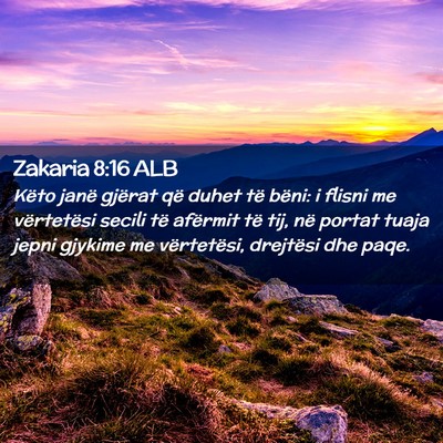 Picture 02 - Zakaria 8:16 ALB - Këto janë gjërat që duhet të bëni: i flisni - Bible Verse Picture