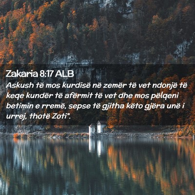 Picture 02 - Zakaria 8:17 ALB - Askush të mos kurdisë në zemër të vet - Bible Verse Picture