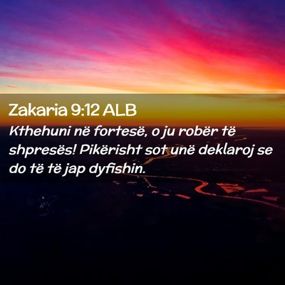 Picture 02 - Zakaria 9:12 ALB - Kthehuni në fortesë, o ju robër të shpresës! - Bible Verse Picture