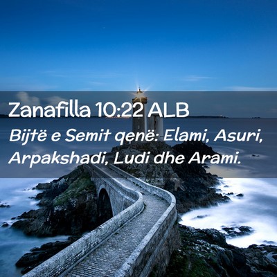 Picture 02 - Zanafilla 10:22 ALB - Bijtë e Semit qenë: Elami, Asuri, Arpakshadi, - Bible Verse Picture