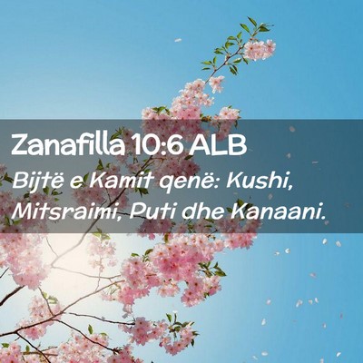 Picture 02 - Zanafilla 10:6 ALB - Bijtë e Kamit qenë: Kushi, Mitsraimi, Puti dhe - Bible Verse Picture