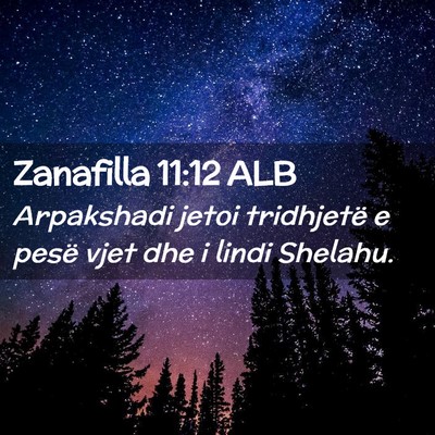 Picture 02 - Zanafilla 11:12 ALB - Arpakshadi jetoi tridhjetë e pesë vjet dhe i - Bible Verse Picture