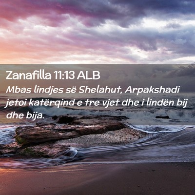 Picture 02 - Zanafilla 11:13 ALB - Mbas lindjes së Shelahut, Arpakshadi jetoi - Bible Verse Picture