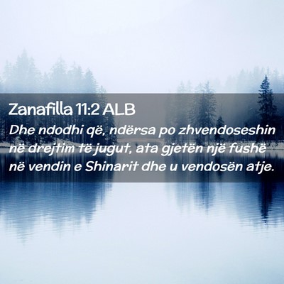 Picture 02 - Zanafilla 11:2 ALB - Dhe ndodhi që, ndërsa po zhvendoseshin në - Bible Verse Picture