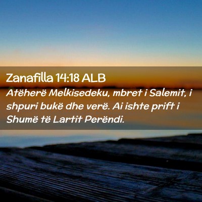 Picture 02 - Zanafilla 14:18 ALB - Atëherë Melkisedeku, mbret i Salemit, i shpuri - Bible Verse Picture